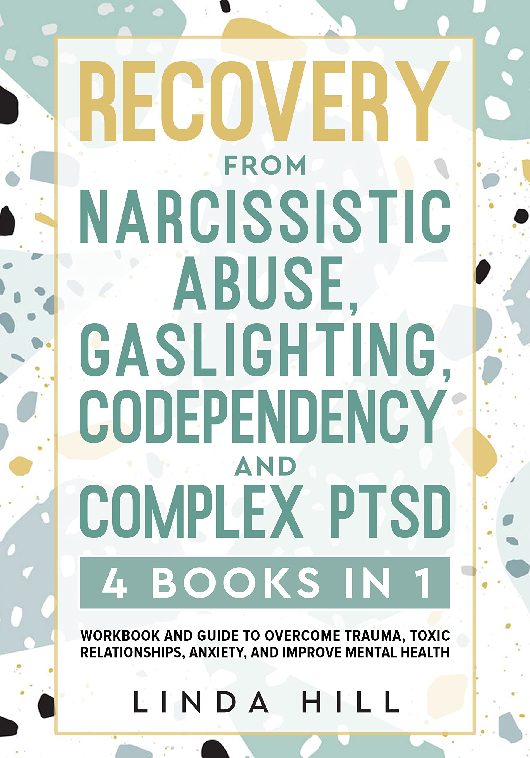 Recovery from Narcissistic Abuse, Gaslighting, Codependency and Complex PTSD (4 Books in 1): Workbook and Guide to Overcome Trauma, Toxic Relationships, ... and Recover from Unhealthy Relationships)