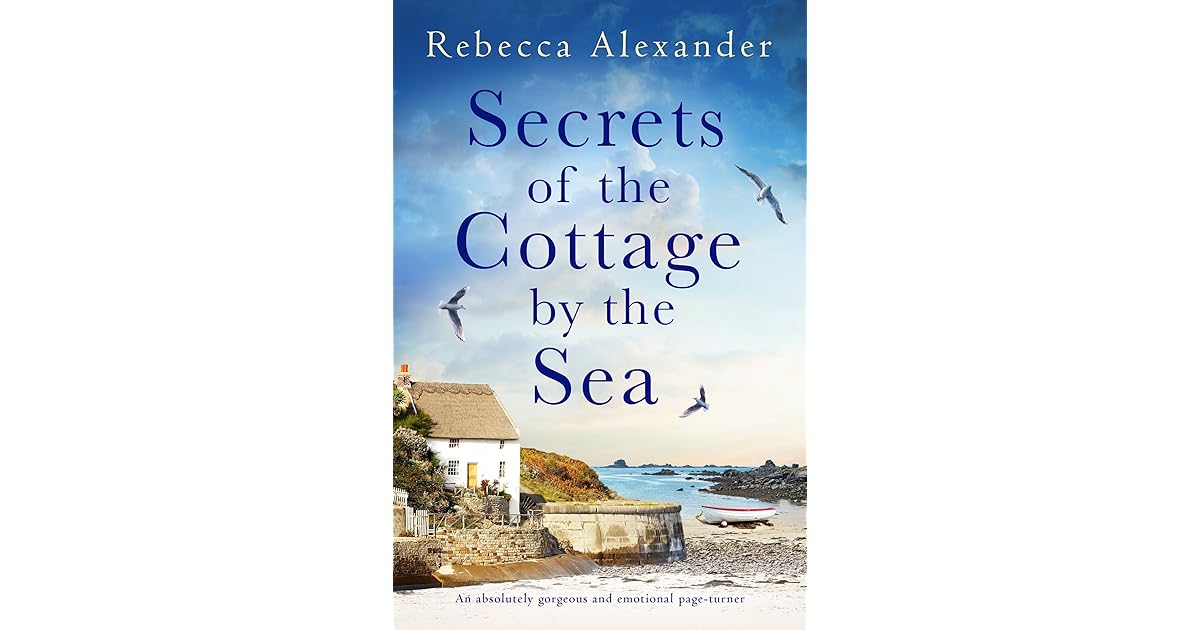 Secrets of the Cottage by the Sea by Rebecca Alexander