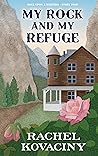 My Rock and My Refuge by Rachel Kovaciny