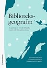 Biblioteksgeografin - En antologi om biblioteksväsende och biblioteksforskning