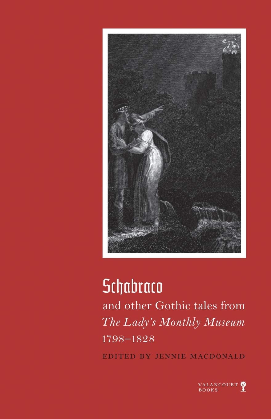 Schabraco and other Gothic Tales from the Ladies' Monthly Museum, 1798-1828 (Gothic Classics)