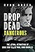 Drop Dead Dangerous: The Le...