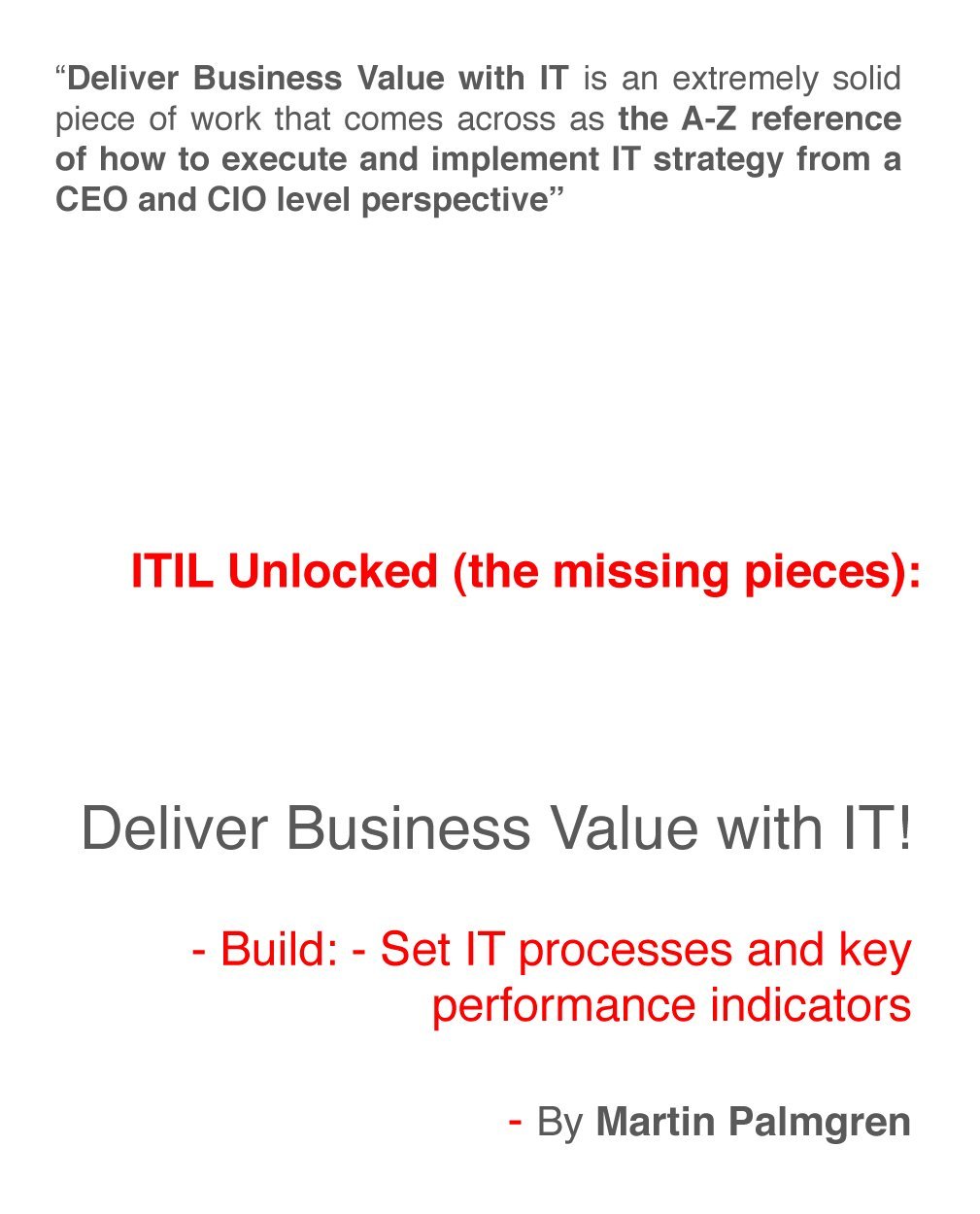 ITIL Unlocked (the missing pieces): Deliver Business Value with IT! - Build: - Set IT processes and key performance indicators
