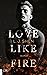 Love Like Fire