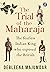 The Trial of the Maharaja: The fearless Indian King who exposed the British | An untold true story from Indian History
