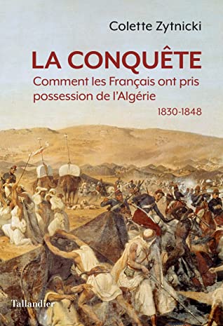 La conquête: Comment les Français ont pris possession de l’Algérie 1830-1848 (Paperback)