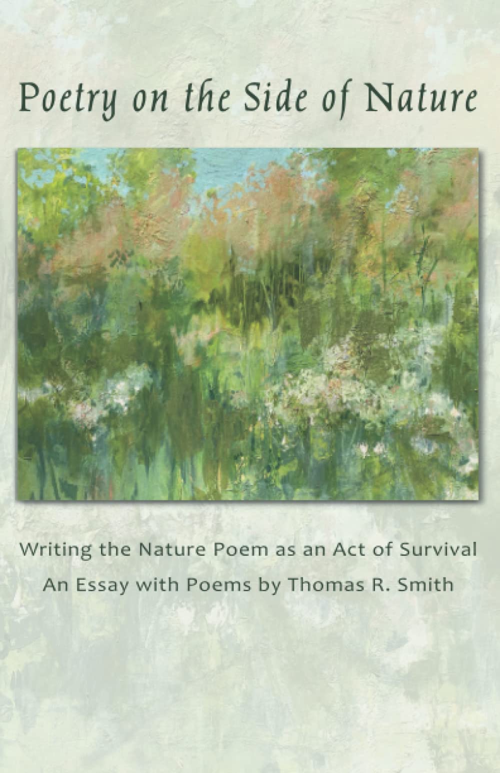 Poetry on the Side of Nature: Writing the Nature Poem as an Act of Survival. An Essay with Poems. (Paperback)