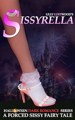 Sissyrella: A Forced Sissy Fairy Tale