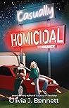 Casually Homicidal by Olivia J. Bennett