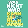 Was nicht war, ka...