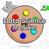 Data Science for Babies by Tim Cogan