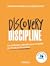Discovery Discipline: La méthode radicale pour exceller en Product Discovery