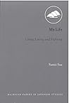 My Life: Living, Loving, and Fighting (Volume 26) (Michigan Papers in Japanese Studies)