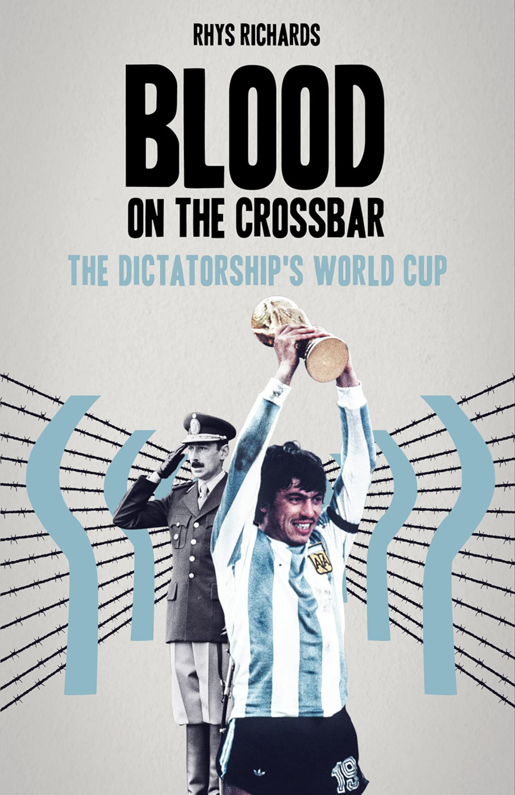 Blood on the Crossbar: The Dictatorship's World Cup (Kindle Edition)