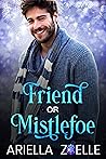 Friend or Mistlefoe by Ariella Zoelle