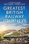 Greatest British Railway Journeys by Michael Portillo Greatest British Railway Journeys by Michael Portillo