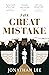The Great Mistake by Jonathan Lee