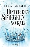 Hinter den Spiegeln so kalt by Liza Grimm