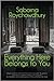Everything Here Belongs to You by Saborna Roychowdhury