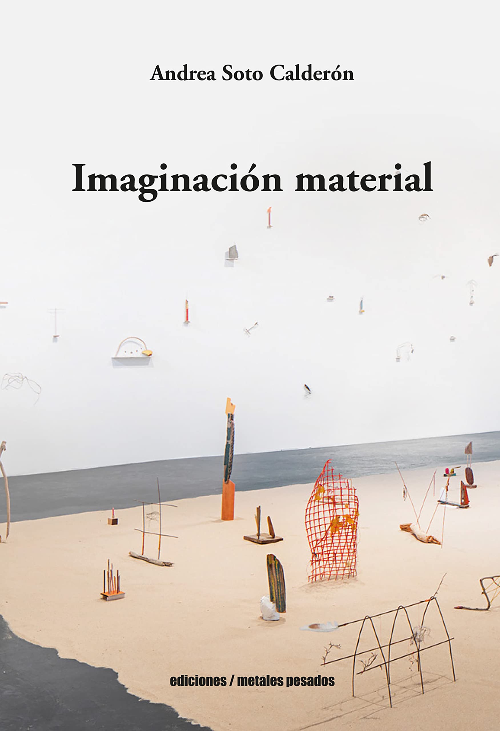 Imaginación material: Andrea Soto Calderón (Spanish Edition)