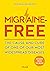 Migraine-Free: The Cause an...