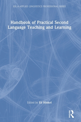 Handbook of Practical Second Language Teaching and Learning (ESL & Applied Linguistics Professional Series)