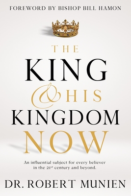The King and His Kingdom Now: An Influential Subject for Every Believer in the 21st Century and Beyond.