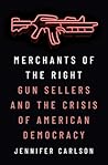 Merchants of the Right: Gun Sellers and the Crisis of American Democracy