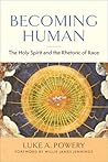 Becoming Human: The Holy Spirit and the Rhetoric of Race Becoming Human: The Holy Spirit and the Rhetoric of Race