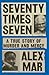 Seventy Times Seven: A True...