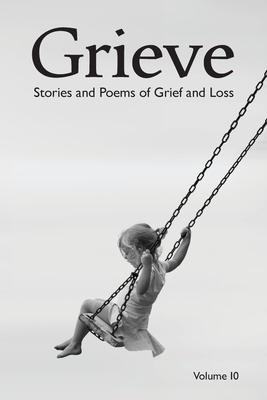 Grieve 10: Stories and Poems of Grief and Loss (Paperback)