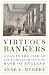 Virtuous Bankers by Anne Murphy
