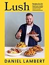 Lush: Recipes for the food you really want to eat