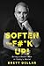Soften the F#*k Up! by Brett Dellar