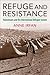 Refuge and Resistance: Palestinians and the International Refugee System (Columbia Studies in International and Global History)