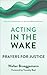 Acting in the Wake: Prayers for Justice (Collected Prayers of Walter Brueggemann, 1)