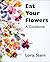 Eat Your Flowers: A Cookbook