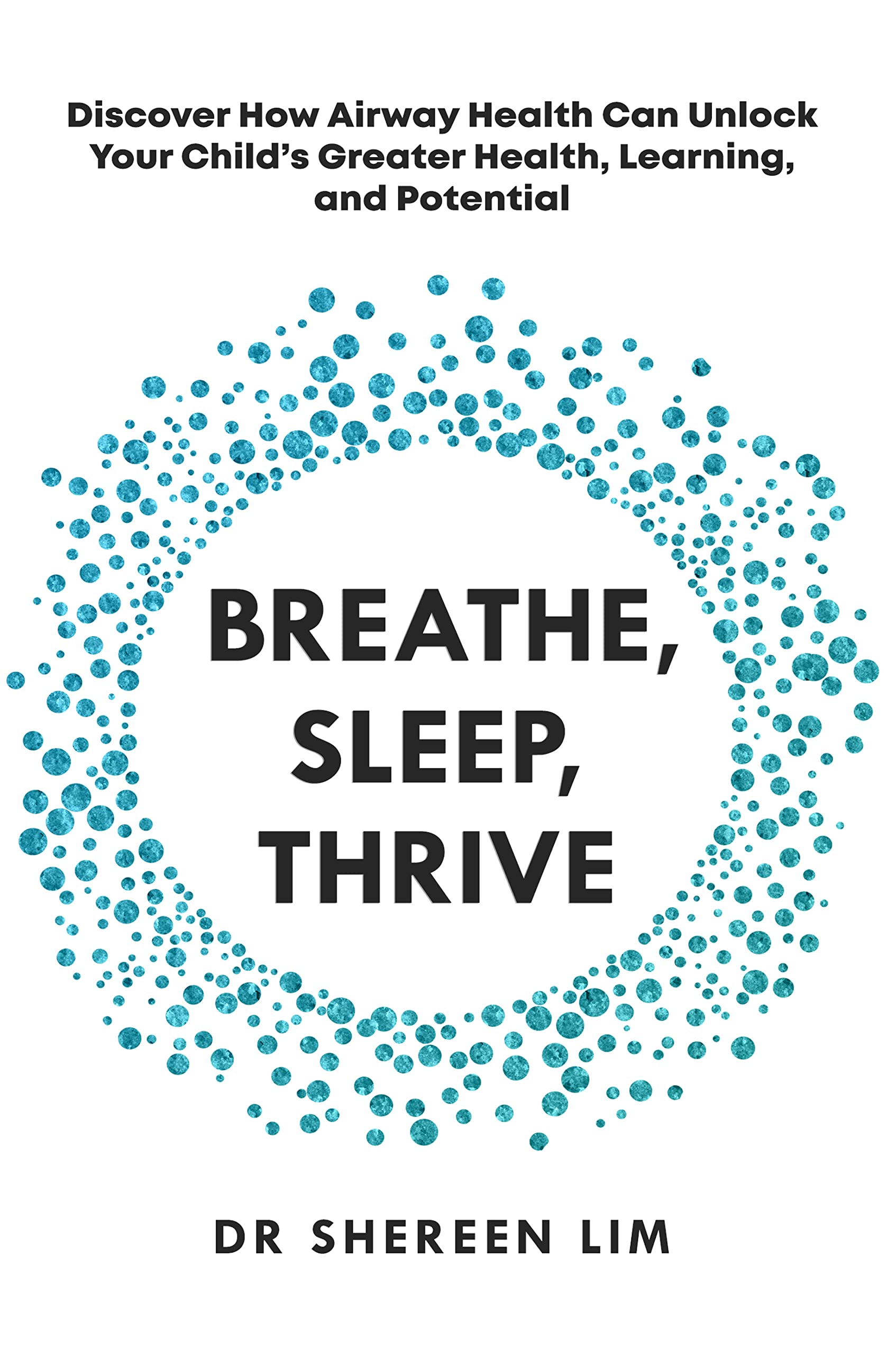 Breathe, Sleep, Thrive: Discover how airway health can unlock your child’s greater health, learning, and potential (Kindle Edition)