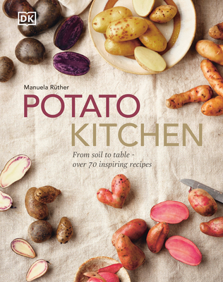 Potato Kitchen: From Soil to Table – More Than 70 Inspiring Recipes (Hardcover)