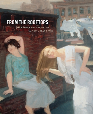 From the Rooftops: John Sloan and the Art of a New Urban Space (Paperback)
