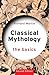Classical Mythology: The Basics: The Basics