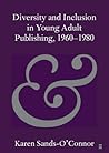 Diversity and Inclusion in Young Adult Publishing, 1960–1980 (Elements in Publishing and Book Culture)