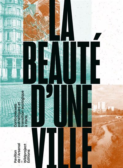 La Beauté d’une ville: Controverses esthétiques et transition écologique à Paris