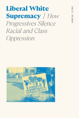 Liberal White Supremacy: How Progressives Silence Racial and Class Oppression (Sociology of Race and Ethnicity)