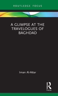 A Glimpse at the Travelogues of Baghdad (Routledge Focus on Literature)