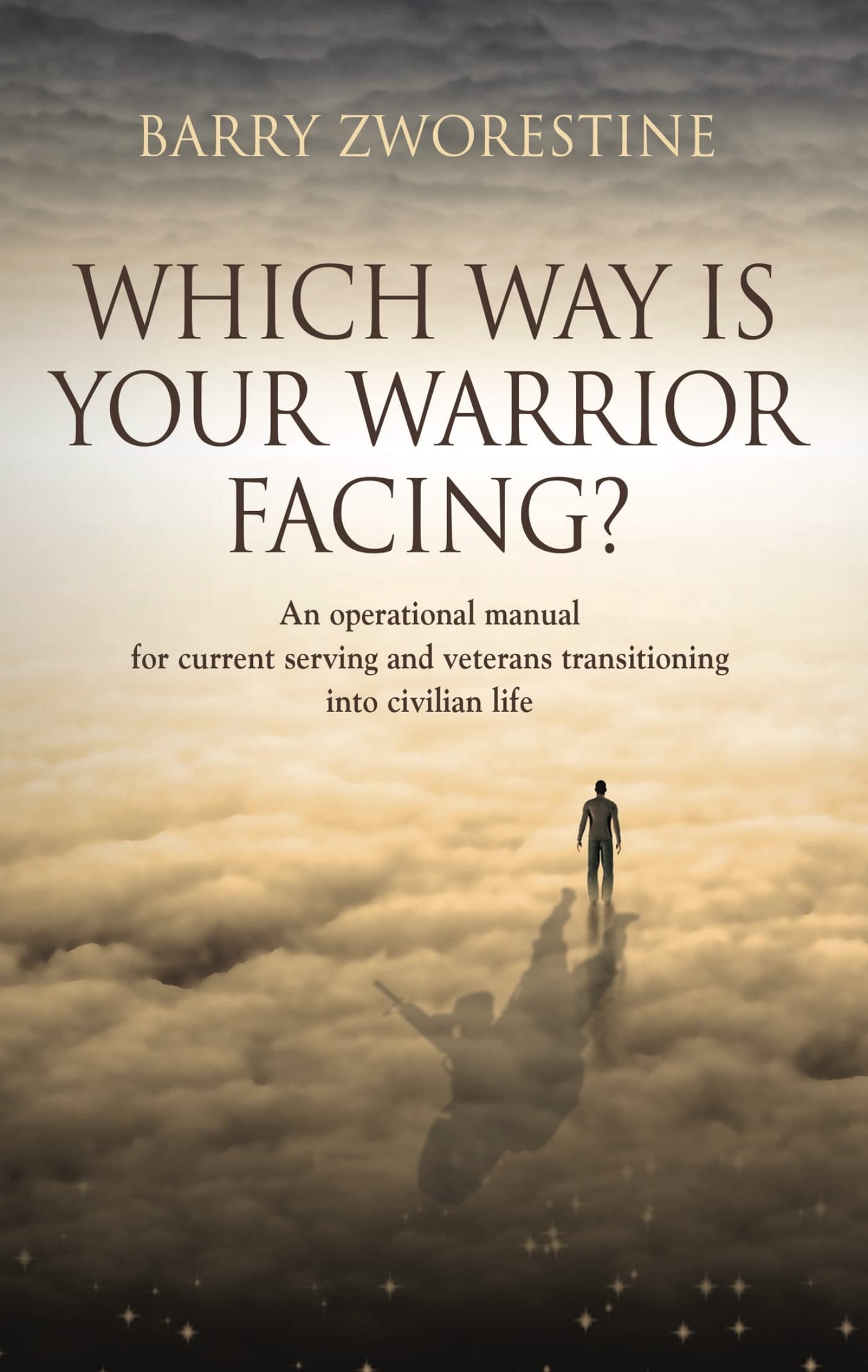 WHICH WAY IS YOUR WARRIOR FACING?: An operational manual for current serving and veterans transitioning into civilian life (Kindle Edition)