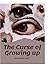 The Curse of Growing up by Annabelle Hipfl The Curse of Growing up by Annabelle Hipfl