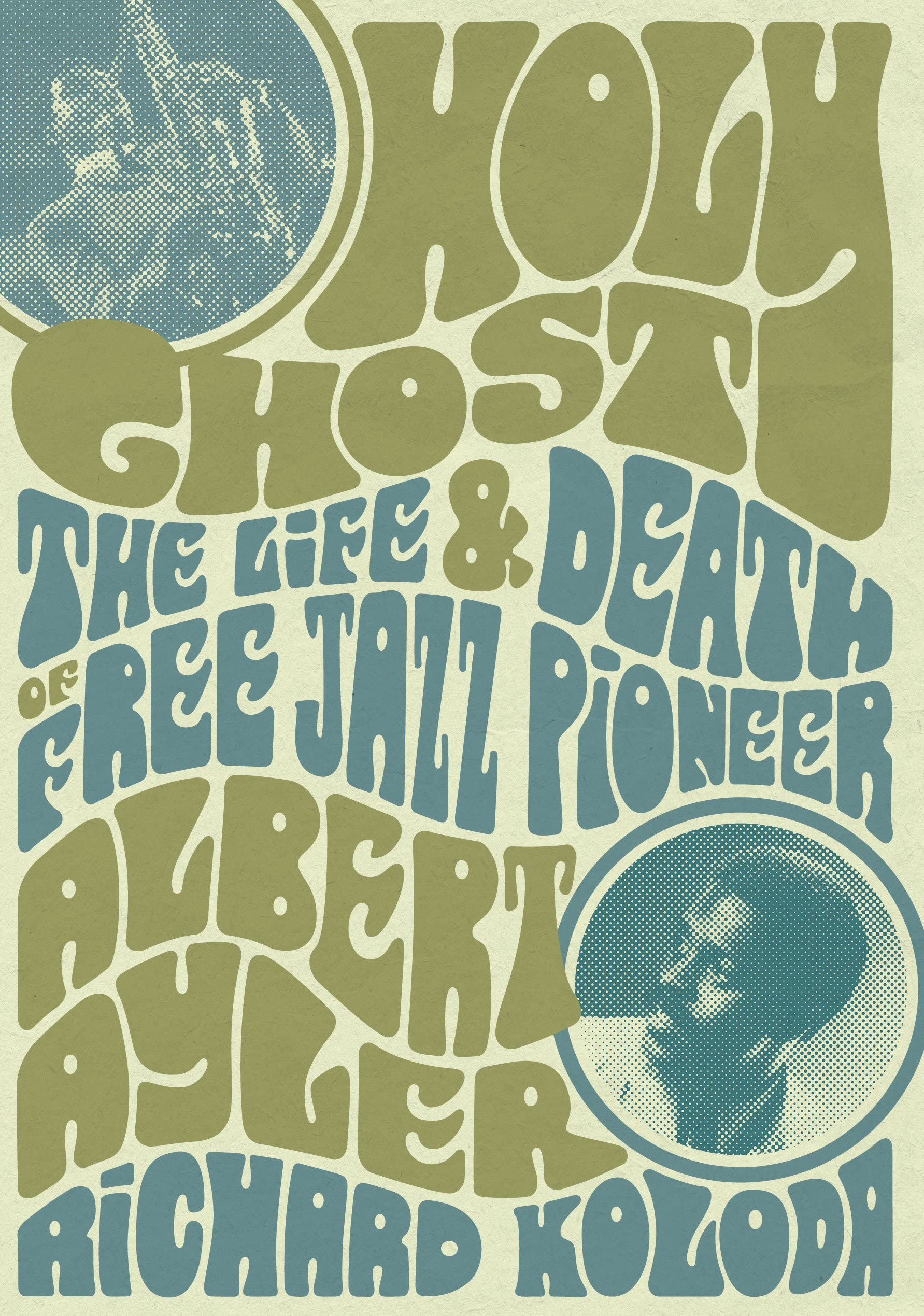 Holy Ghost: The Life And Death Of Free Jazz Pioneer Albert Ayler (Paperback)
