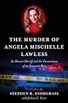 The Murder of Angela Mischelle Lawless: An Honest Sheriff and the Exoneration of an Innocent Man