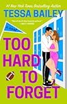 Too Hard to Forget by Tessa Bailey